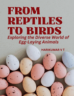 From Reptiles to Birds: Exploring the Diverse World of Egg-Laying Animals