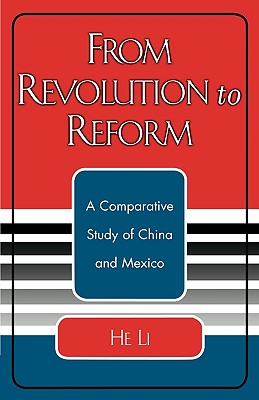 From Revolution to Reform: A Comparative Study of China and Mexico - Li, He