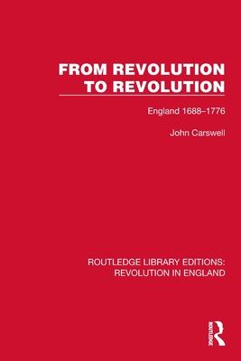 From Revolution to Revolution: England 1688-1776 - Carswell, John