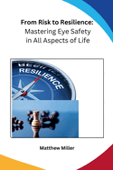 From Risk to Resilience: Mastering Eye Safety in All Aspects of Life