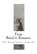From Ritual to Romance: The Roots of the King Arthur Legends