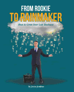 From Rookie to Rainmaker: How to Grow Your Law Business