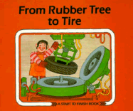 From Rubber Tree to Tire - Mitgutsch, Ali, and Reidel, Marlene, and Fuchshuber, Annegert