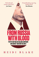 From Russia with Blood: Putin'S Ruthless Killing Campaign and Secret War on the West