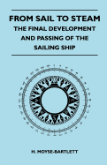 From Sail to Steam - The Final Development and Passing of the Sailing Ship