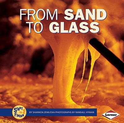 From Sand to Glass - Zemlicka, Shannon, and Hyman, Randall (Photographer)