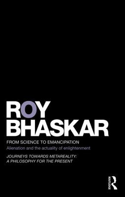 From Science to Emancipation: Alienation and the Actuality of Enlightenment - Bhaskar, Roy