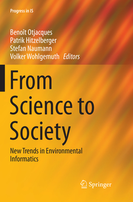 From Science to Society: New Trends in Environmental Informatics - Otjacques, Benot (Editor), and Hitzelberger, Patrik (Editor), and Naumann, Stefan (Editor)