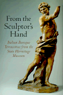 From Sculptors Hand: Italian Baroque Terracottas from the State Hermitage Museum