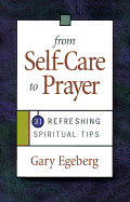 From Self-Care to Prayer: 31 Refreshing Spiritual Tips - Egeberg, Gary