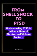 From Shell Shock To PTSD: Understanding PTSD in Military, Natural Disaster, and Violence Contexts