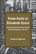 From Sicily to Elizabeth Street: Housing and Social Change Among Italian Immigrants, 1880-1930