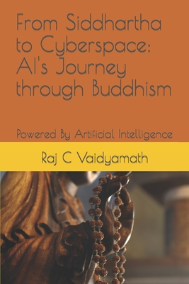 From Siddhartha to Cyberspace: AI's Journey through Buddhism: Powered By Artificial Intelligence - Vaidyamath, Raj C