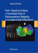 From Signals to Colours: A Case-Based Atlas of Electroanatomic Mapping in Complex Atrial Arrhythmias - De Ponti, Roberto