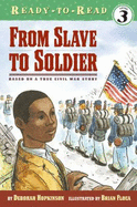 From Slave to Soldier: Based on a True Civil War Story - Hopkinson, Deborah, and Floca, Brian (Illustrator)