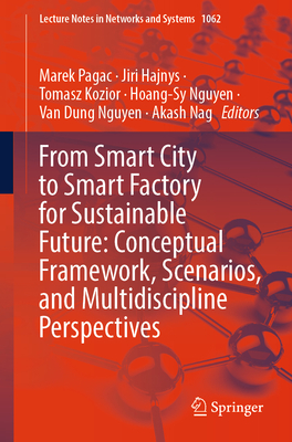 From Smart City to Smart Factory for Sustainable Future: Conceptual Framework, Scenarios, and Multidiscipline Perspectives - Pagac, Marek (Editor), and Hajnys, Jiri (Editor), and Kozior, Tomasz (Editor)