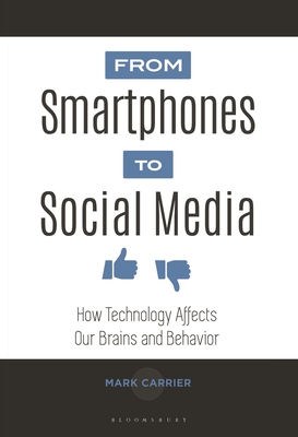 From Smartphones to Social Media: How Technology Affects Our Brains and Behavior - Carrier, Mark