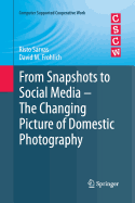 From Snapshots to Social Media - The Changing Picture of Domestic Photography