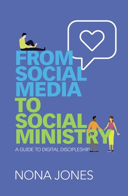 From Social Media to Social Ministry: A Guide to Digital Discipleship - Jones, Nona