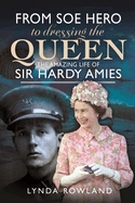 From SOE Hero to Dressing the Queen: The Amazing Life of Sir Hardy Amies