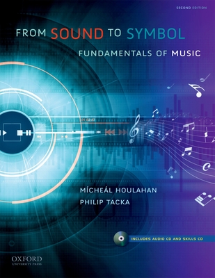From Sound to Symbol: Fundamentals of Music - Houlahan, Micheal, and Tacka, Philip