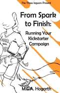 From Spark to Finish: Running Your Kickstarter Campaign