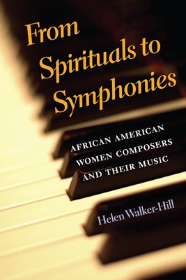 From Spirituals to Symphonies: African-American Women Composers and Their Music - Walker-Hill, Helen
