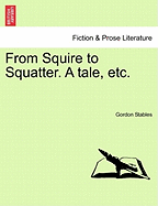 From Squire to Squatter. a Tale, Etc.