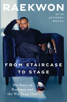 From Staircase to Stage: The Story of Raekwon and the Wu-Tang Clan - Raekwon, and Bozza, Anthony