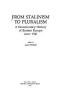 From Stalinism to Pluralism: A Documentary History of Eastern Europe Since 1945