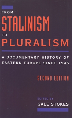 From Stalinism to Pluralism: A Documentary History of Eastern Europe Since 1945 - Stokes, Gale (Editor)