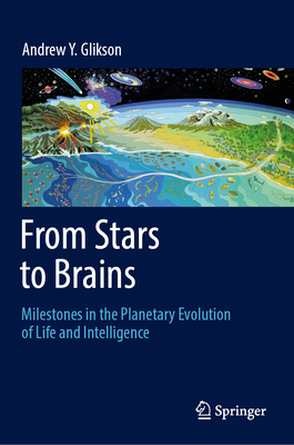 From Stars to Brains: Milestones in the Planetary Evolution of Life and Intelligence - Glikson, Andrew Y