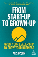 From Start-Up to Grown-Up: Grow Your Leadership to Grow Your Business