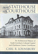 From Statehouse to Courthouse: An Architectural History of South Carolina's Colonial Capitol and the Charleston County Courthouse