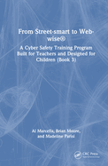 From Street-Smart to Web-Wise(r): A Cyber Safety Training Program Built for Teachers and Designed for Children (Book 4)