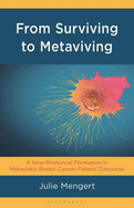From Surviving to Metaviving: A New Rhetorical Formation in Metastatic Breast Cancer Patient Discourse