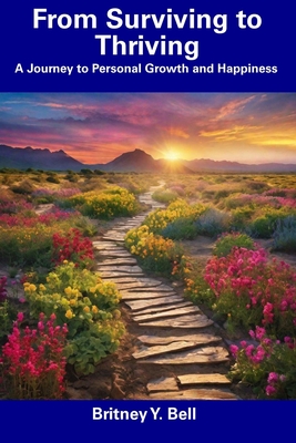 From Surviving to Thriving: A Journey to Personal Growth and Happiness - Bell, Britney Y
