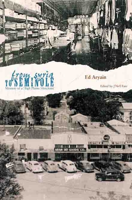 From Syria to Seminole: Memoir of a High Plains Merchant - Aryain, Ed, and Pate (Editor), and Wunder, John R (Foreword by)