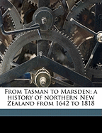 From Tasman to Marsden; A History of Northern New Zealand From 1642 to 1818