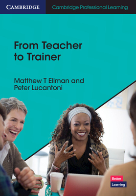 From Teacher to Trainer - Ellman, Matthew T., and Lucantoni, Peter
