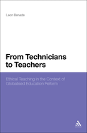 From Technicians to Teachers: Ethical Teaching in the Context of Globalised Education Reform