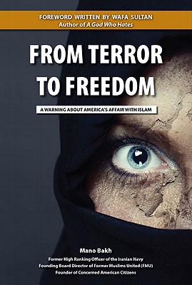 From Terror to Freedom: A Warning about America's Affair with Islam - Bakh, Mano, and Le Beau, Jacqueline, and McIntyre, Kelli