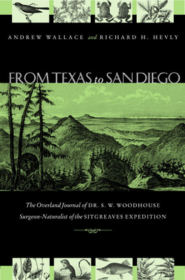 From Texas to San Diego in 1851: The Overland Journal of Dr. S. W. Woodhouse, Surgeon-Naturalist of the Sitgreaves Expedition - Woodhouse, S W, and Wallace, Andrew (Editor), and Hevly, Richard (Editor)