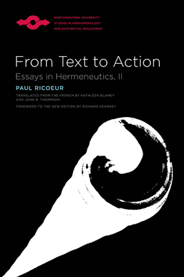 From Text To Action: Essays In Hermeneutics, II - Ricoeur, Paul, and Kearney, Richard (Foreword by), and Steinbock, Anthony (Editor)