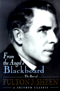From the Angel's Blackboard: The Best of Fulton J. Sheen