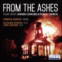 From the Ashes: Music from Somers Congregational Church - Christa Rakich (organ); Greig Shearer (flute); Kathleen Schiano (cello)
