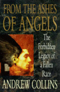 From the Ashes of Angels: The Forbidden Legacy of a Fallen Race - Collins, Andrew
