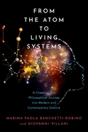 From the Atom to Living Systems: A Chemical and Philosophical Journey Into Modern and Contemporary Science