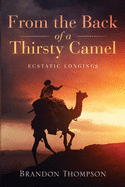 From the Back of a Thirsty Camel: Ecstatic Longings