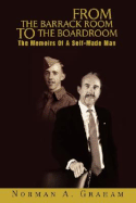 From the Barrack Room to the Boardroom: The Memoirs of a Self-Made Man - Graham, Norman A